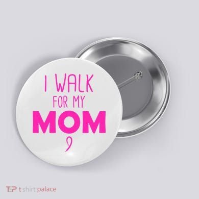 I Walk For My Mom Breast Cancer Button