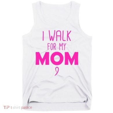 I Walk For My Mom Breast Cancer Tank Top