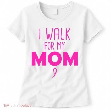 I Walk For My Mom Breast Cancer Women's T-Shirt