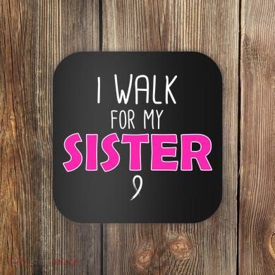I Walk For My Sister Breast Cancer Coaster