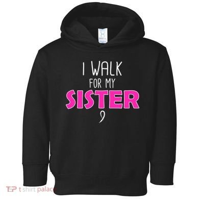 I Walk For My Sister Breast Cancer Toddler Hoodie