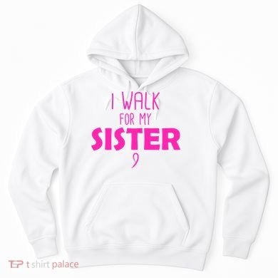 I Walk For My Sister Breast Cancer Hoodie
