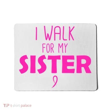 I Walk For My Sister Breast Cancer Mousepad