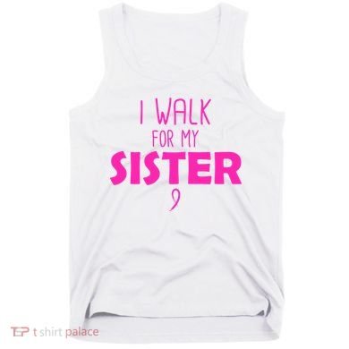 I Walk For My Sister Breast Cancer Tank Top