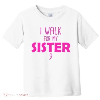 I Walk For My Sister Breast Cancer Toddler T-Shirt