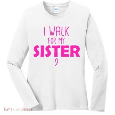 I Walk For My Sister Breast Cancer Women's Long Sleeve Shirt