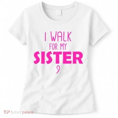 I Walk For My Sister Breast Cancer Women's T-Shirt