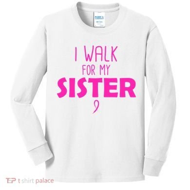 I Walk For My Sister Breast Cancer Kids Long Sleeve Shirt