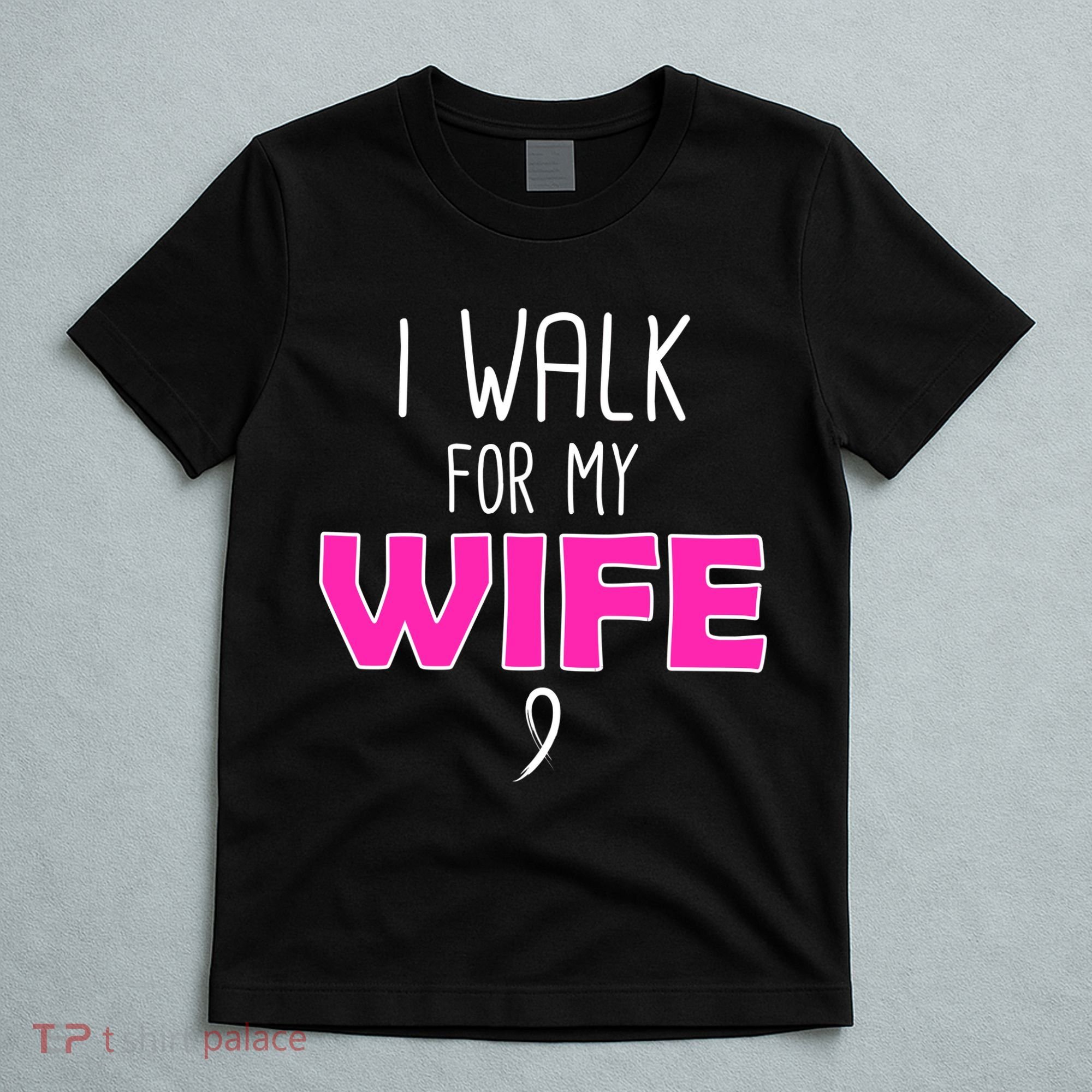 I Walk For My Wife Breast Cancer T-Shirt