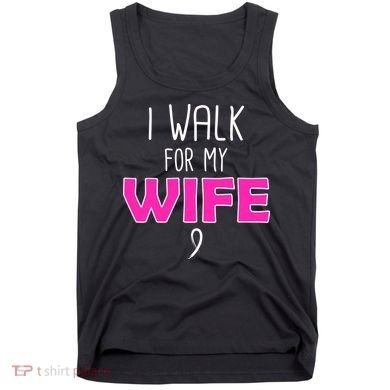 I Walk For My Wife Breast Cancer Tank Top