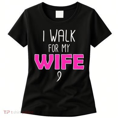 I Walk For My Wife Breast Cancer Women's T-Shirt