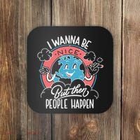 I Wanna Be Nice But Then People Happen Coaster thumb 0