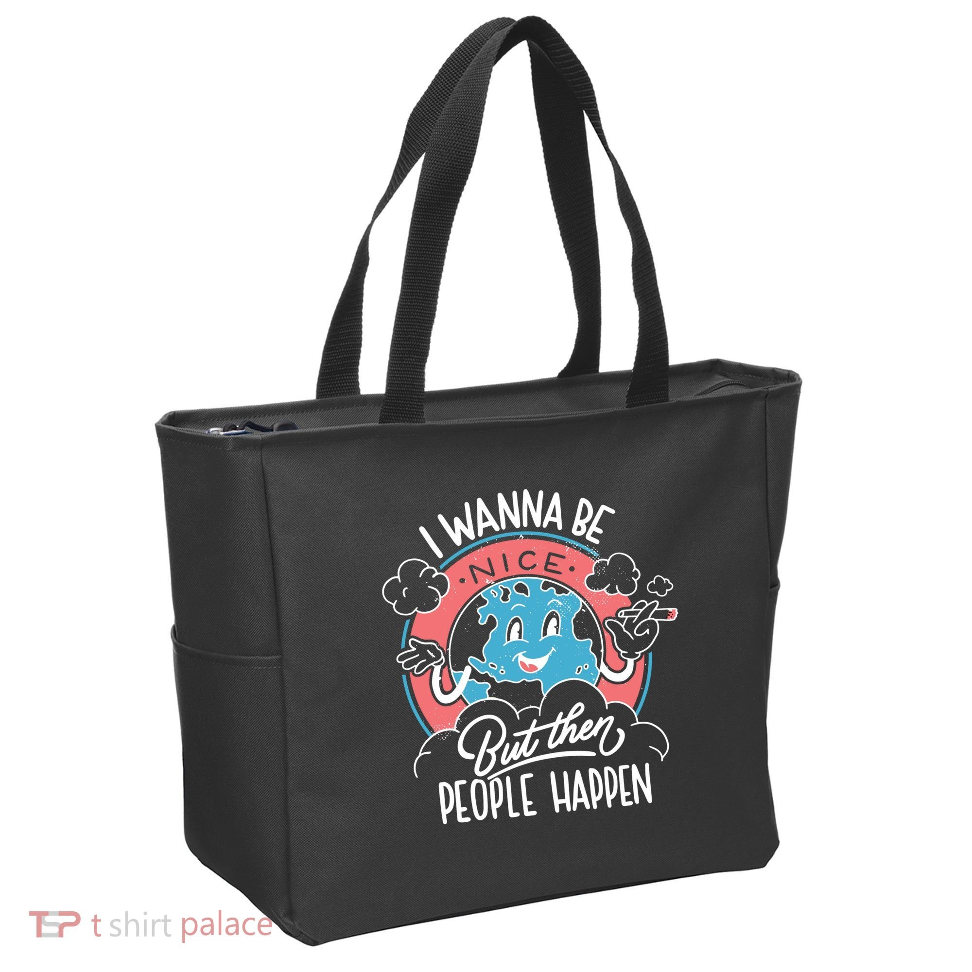 I Wanna Be Nice But Then People Happen Tote Bag