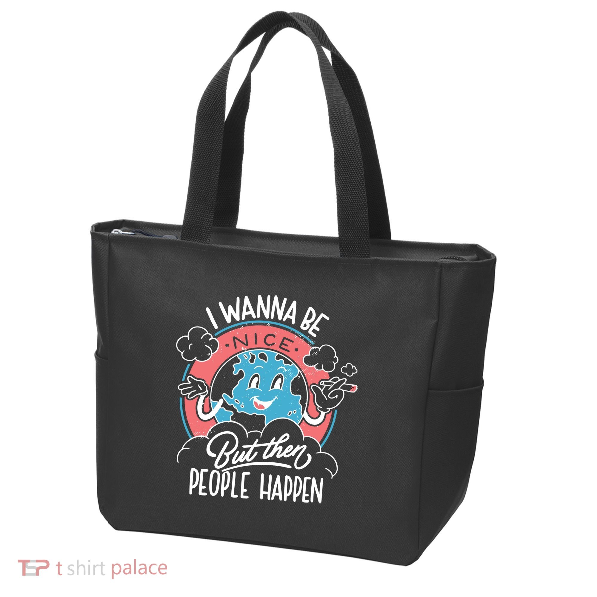 I Wanna Be Nice But Then People Happen Tote Bag
