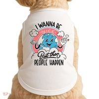I Wanna Be Nice But Then People Happen Doggie Tank thumb 0
