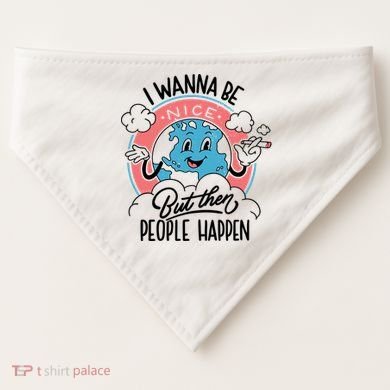 I Wanna Be Nice But Then People Happen USA-Made Doggie Bandana