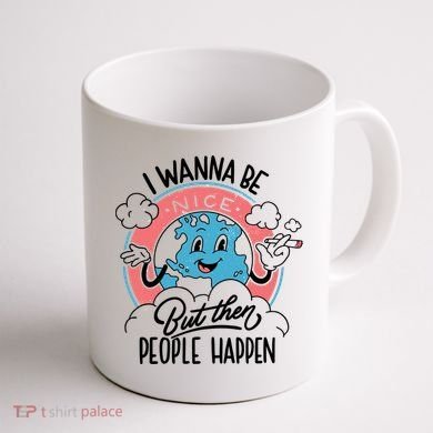 I Wanna Be Nice But Then People Happen Coffee Mug back