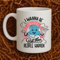 I Wanna Be Nice But Then People Happen Coffee Mug thumb 2