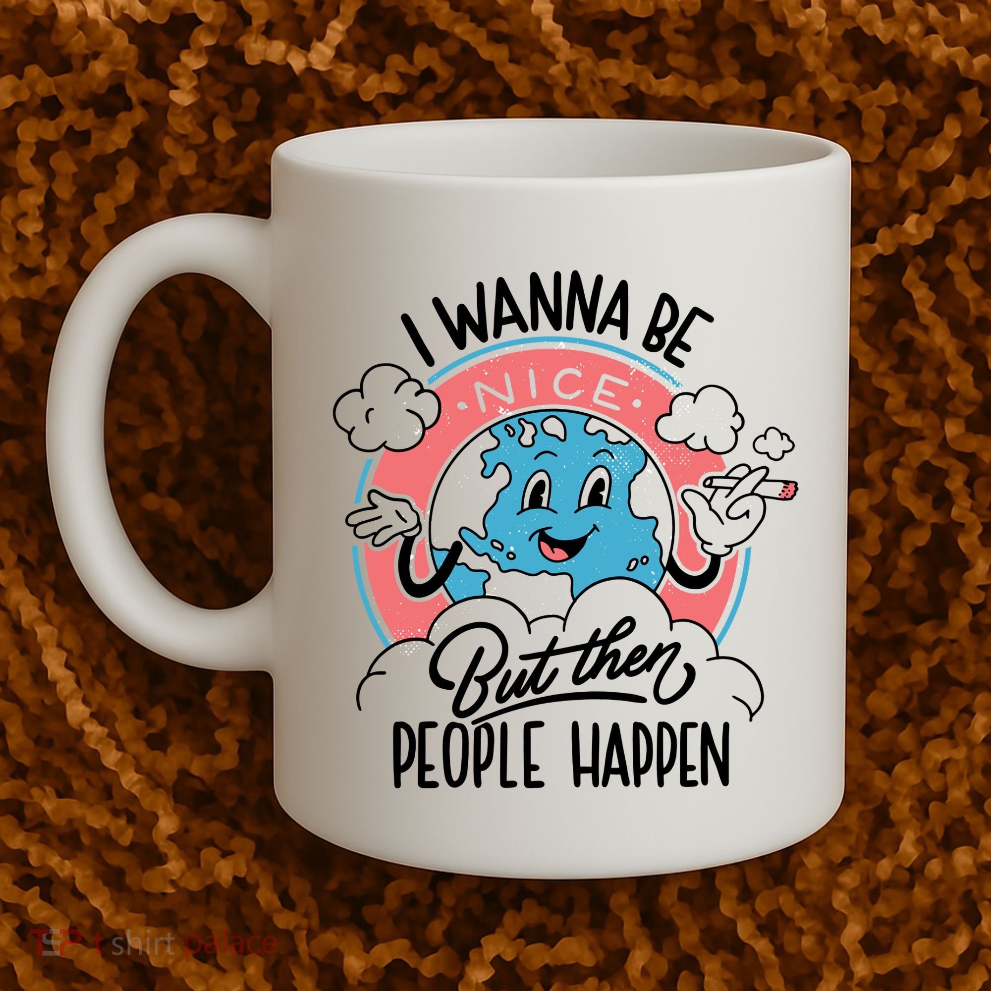 I Wanna Be Nice But Then People Happen Coffee Mug