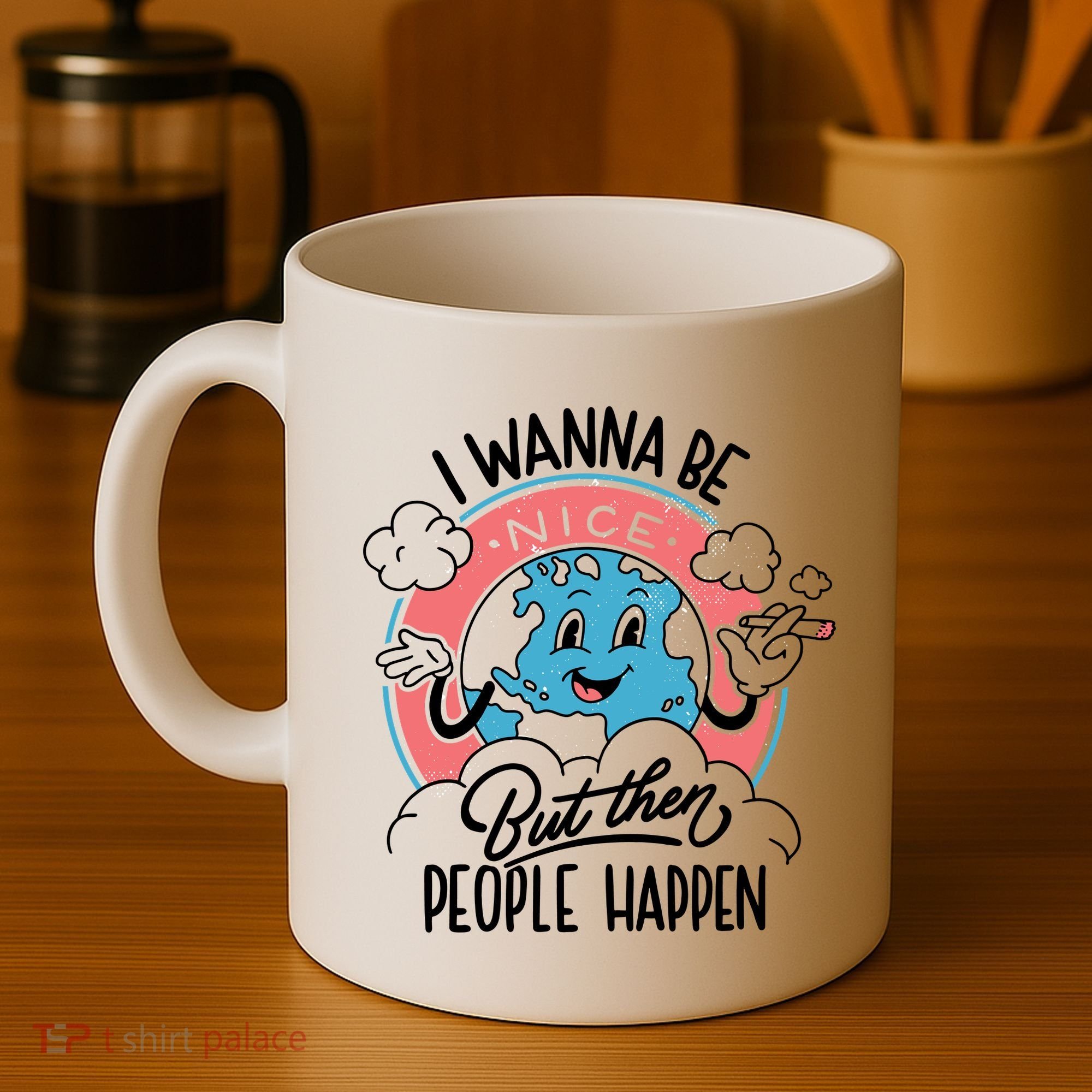 I Wanna Be Nice But Then People Happen Coffee Mug