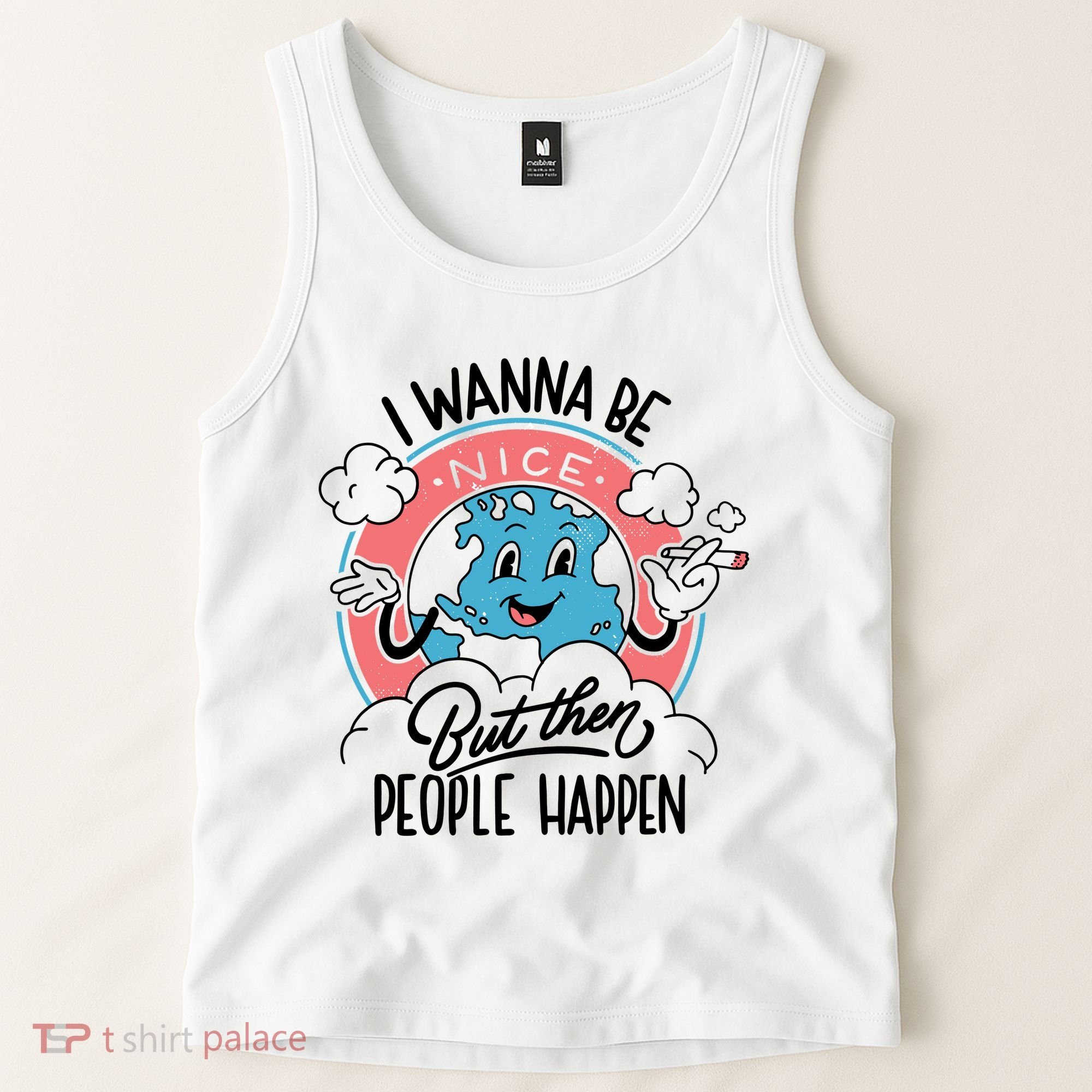 I Wanna Be Nice But Then People Happen Tank Top