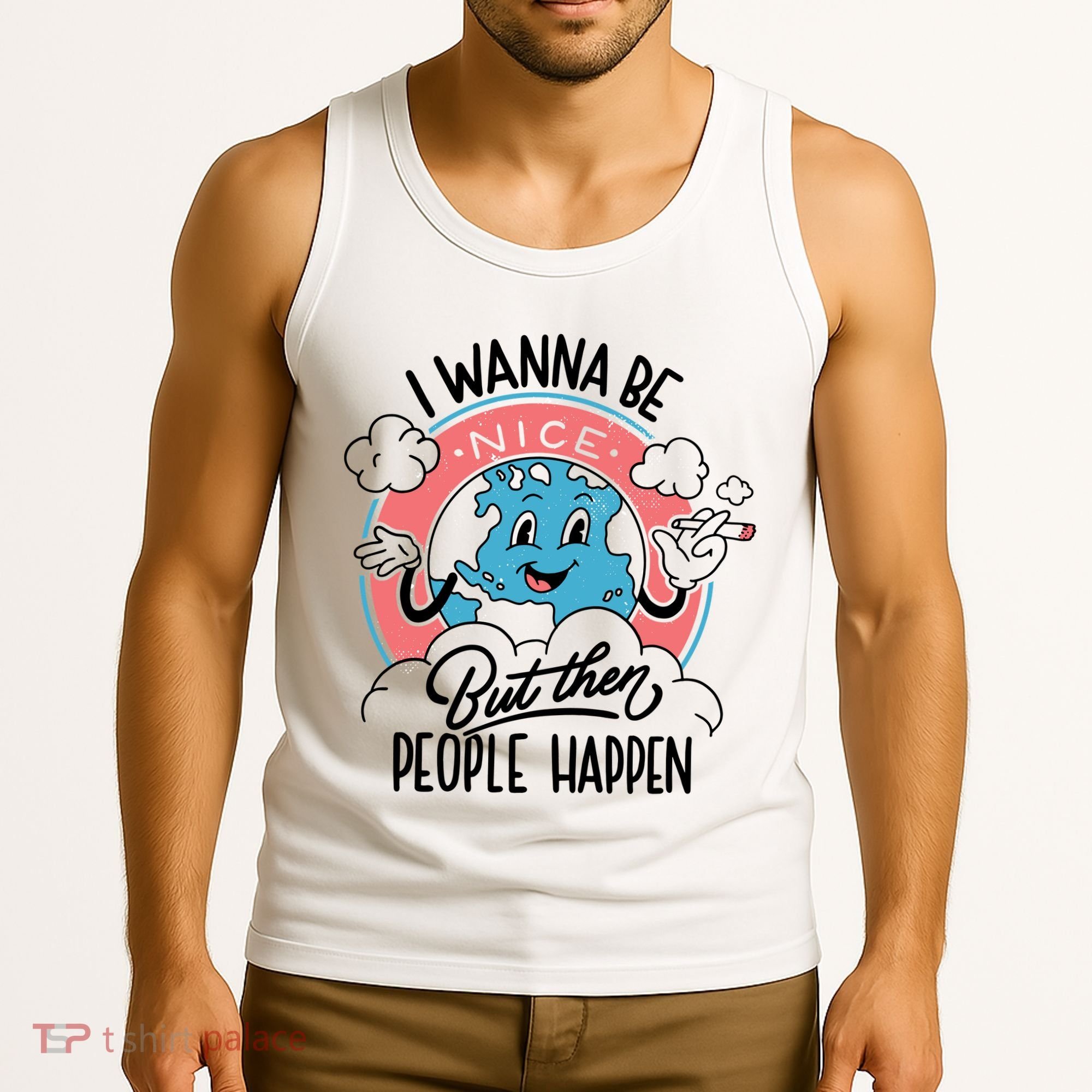 I Wanna Be Nice But Then People Happen Tank Top