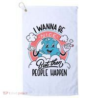 I Wanna Be Nice But Then People Happen Golf Towel thumb 0