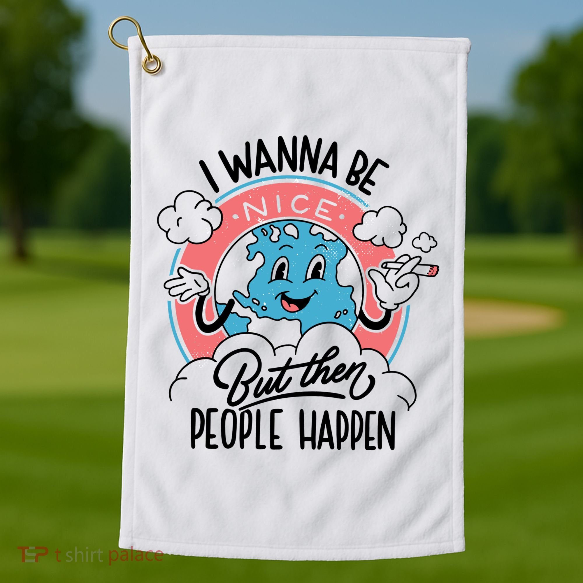 I Wanna Be Nice But Then People Happen Golf Towel