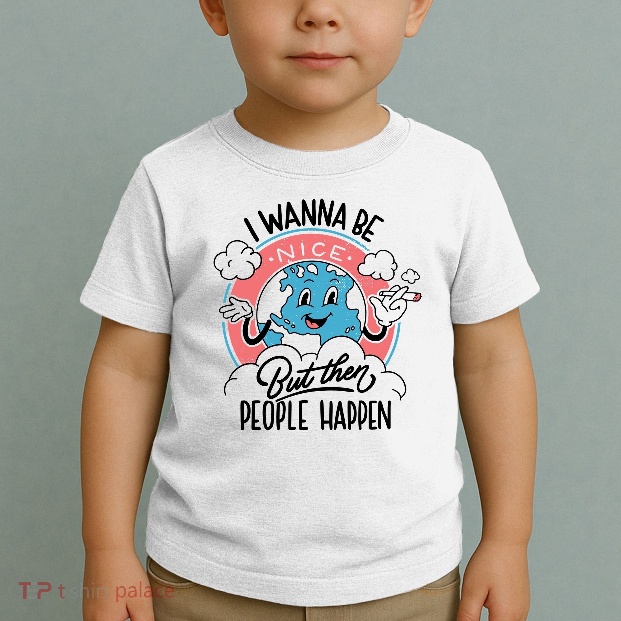 I Wanna Be Nice But Then People Happen Toddler T-Shirt