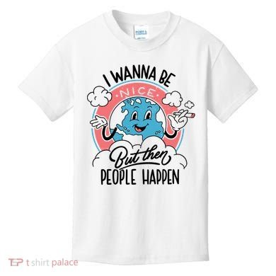 I Wanna Be Nice But Then People Happen Kids T-Shirt
