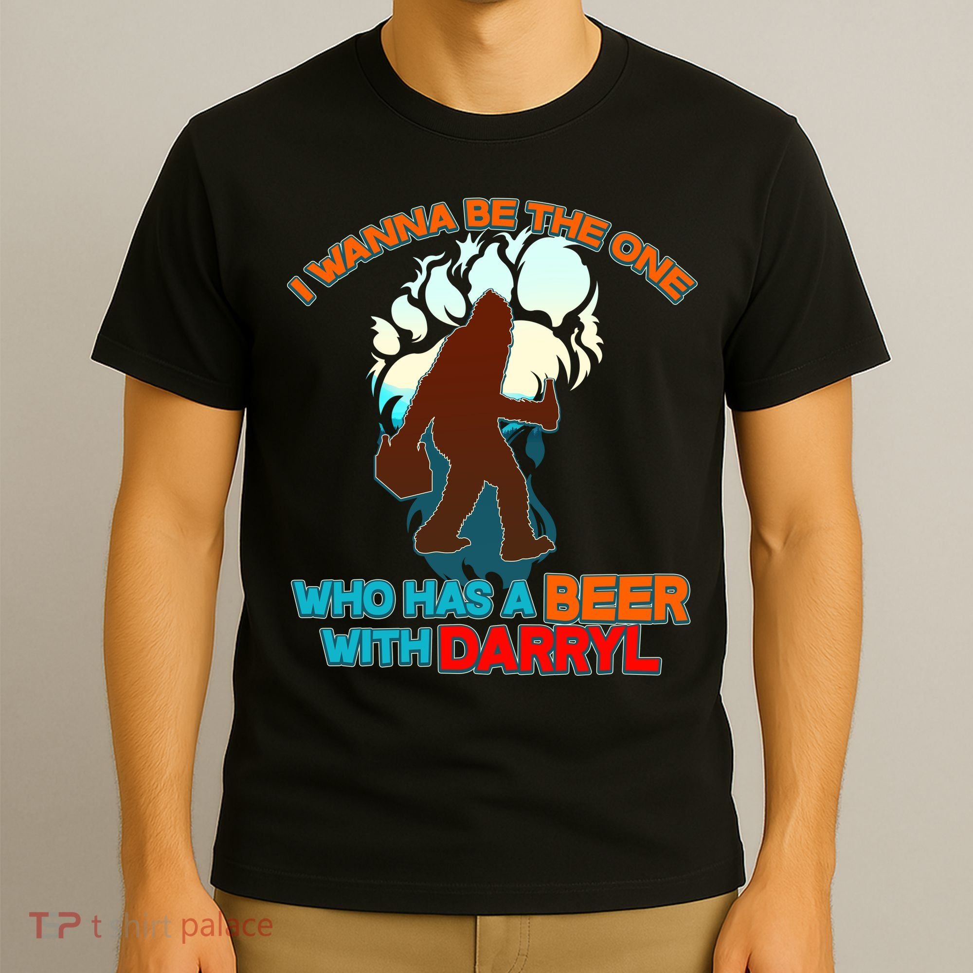 I Wanna Be the One Who Has a Beer With Darryl Funny Bigfoot T-Shirt