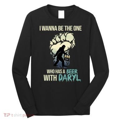 I Wanna Be The One Who Has A Beer With Daryl Long Sleeve Shirt