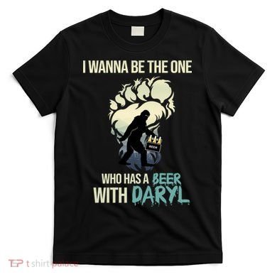 I Wanna Be The One Who Has A Beer With Daryl T-Shirt