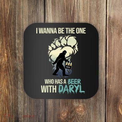 I Wanna Be The One Who Has A Beer With Daryl Coaster