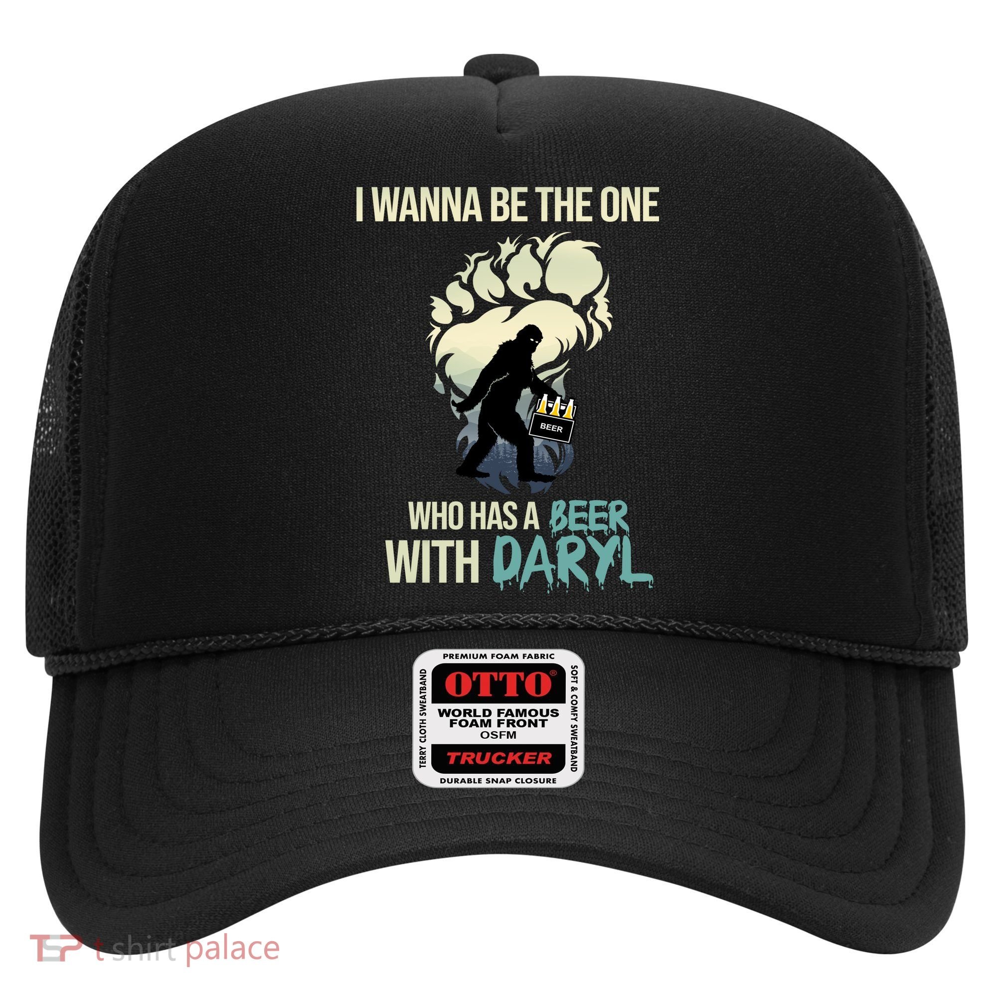 I Wanna Be The One Who Has A Beer With Daryl Hat