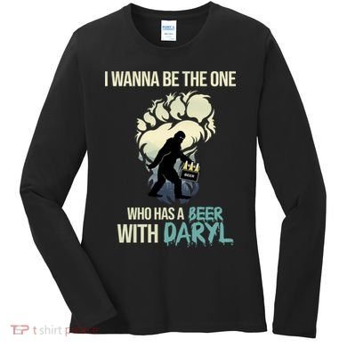 I Wanna Be The One Who Has A Beer With Daryl Women's Long Sleeve Shirt