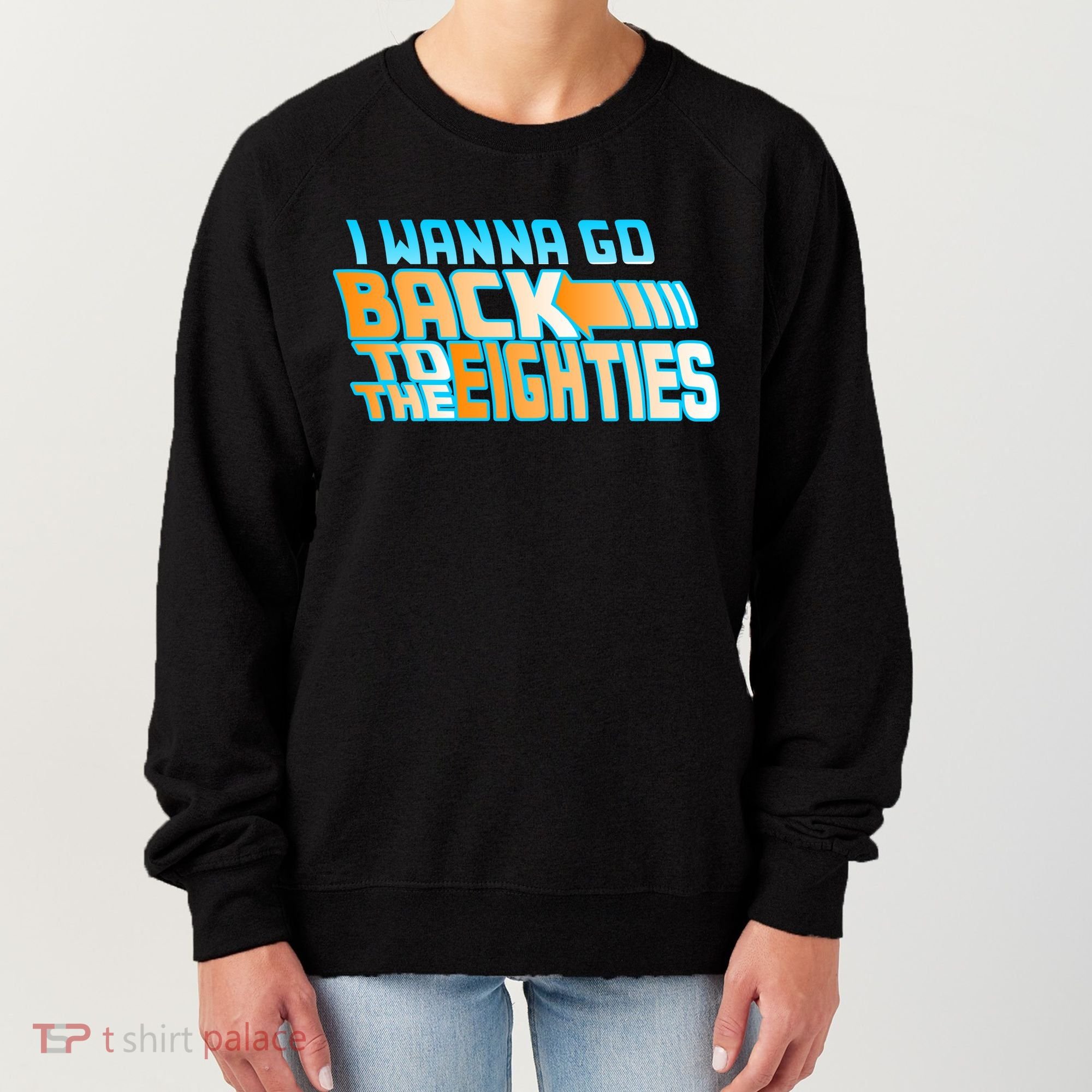 I Wanna Go Back To The 80s Women's Sweatshirt