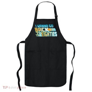 I Wanna Go Back To The 80s Apron