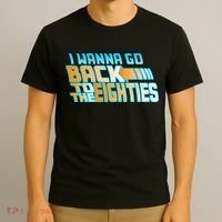 I Wanna Go Back To The 80s T-Shirt thumb 3