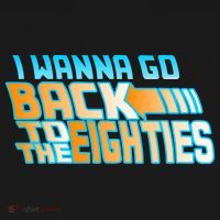 I Wanna Go Back To The 80s T-Shirt thumb 7