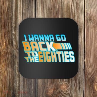 I Wanna Go Back To The 80s Coaster
