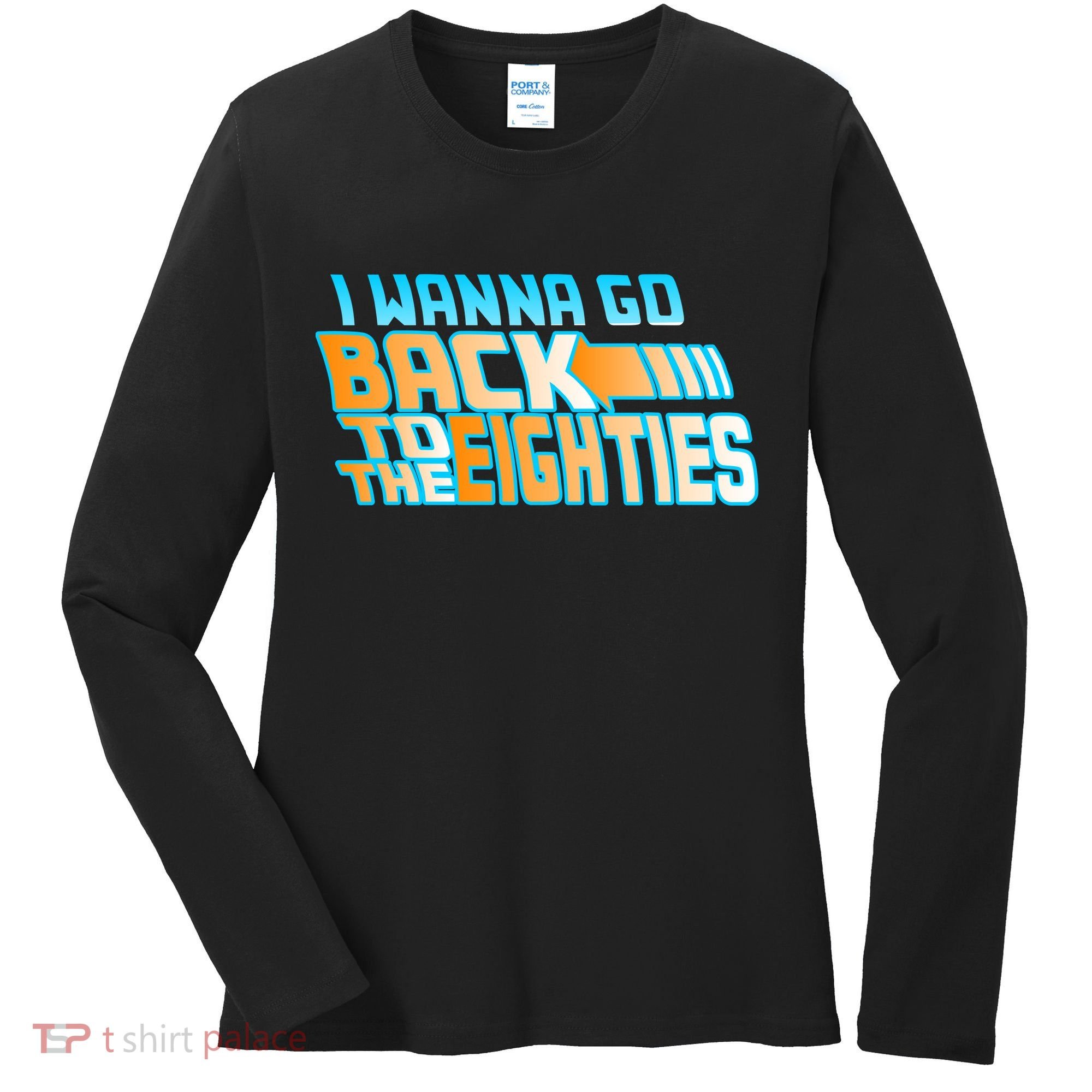 I Wanna Go Back To The 80s Women's Long Sleeve Shirt