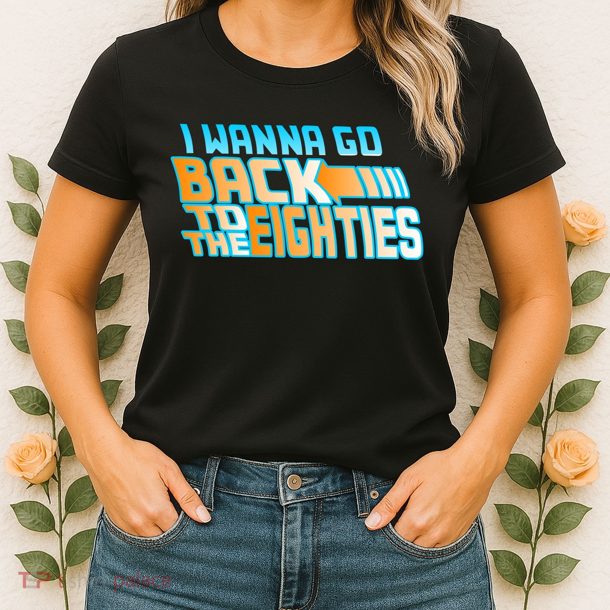 I Wanna Go Back To The 80s Women's T-Shirt