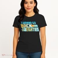 I Wanna Go Back To The 80s Women's T-Shirt thumb 4