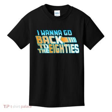 I Wanna Go Back To The 80s Kids T-Shirt