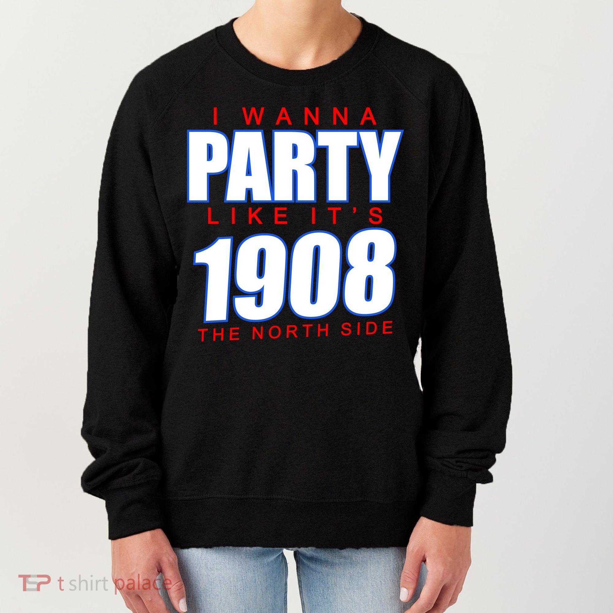 I Wanna Party Like It's 1908 The North Side Chicago Women's Sweatshirt