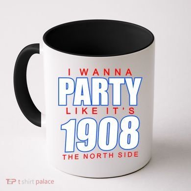 I Wanna Party Like It's 1908 The North Side Chicago Coffee Mug