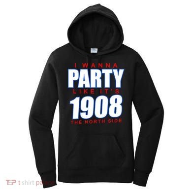I Wanna Party Like It's 1908 The North Side Chicago Women's Hoodie