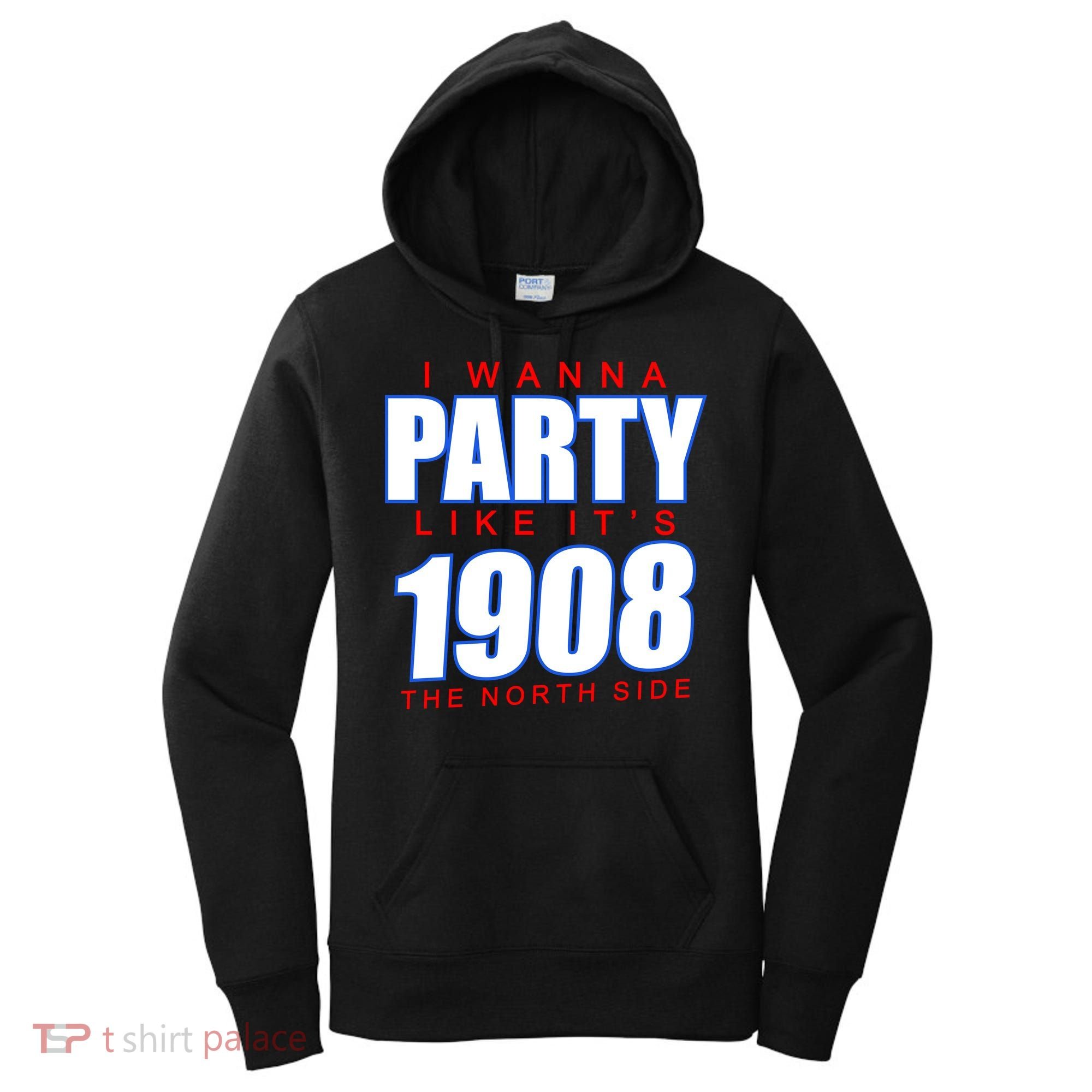 I Wanna Party Like It's 1908 The North Side Chicago Women's Hoodie