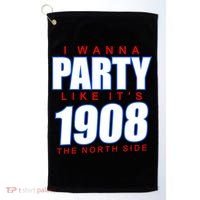 I Wanna Party Like It's 1908 The North Side Chicago Golf Towel thumb 0